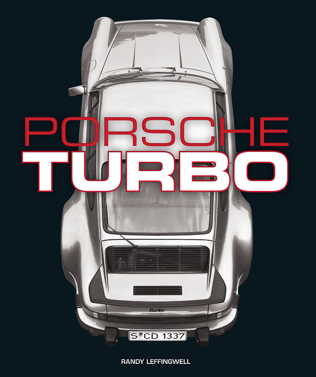 Porsche Turbo: The Inside Story of Stuttgart’s Turbocharged Road and Race Cars - by Randy Leffingwell