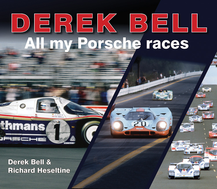 Derek Bell - All my Porsche races: by Derek Bell & Richard Heseltine - © Porter Press International